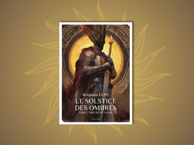 Le Solstice des ombres, tome 1 : Sœurs de haine, un premier volet  digne des meilleurs romans de fantasy&nbsp;!