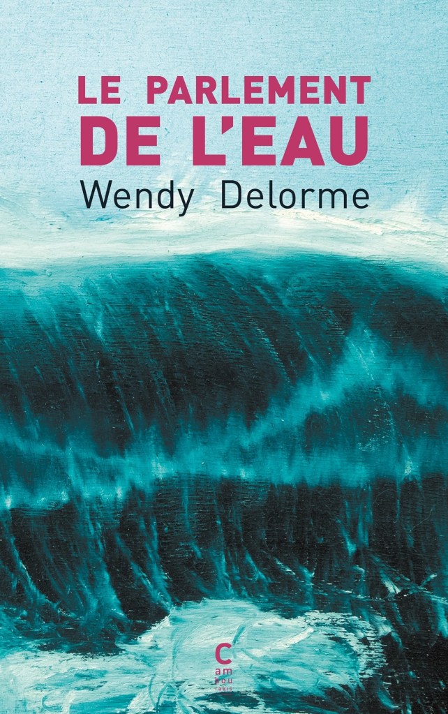 Le Parlement de l'eau -Wendy Delorme - Cambourakis