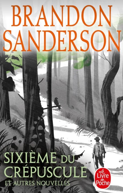 Sixième du Crépuscule et autres nouvelles - Brandon Sanderson - Le Livre de Poche