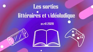 Les sorties littéraires et vidéoludiques d'avril 2026