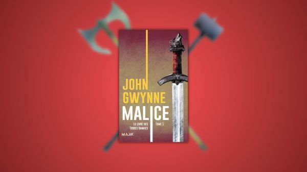 Livre des Terres Bannies t1 Malice John Gwynne