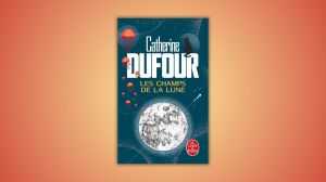 Catherine Dufour Les champs de la lune