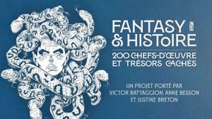 FANTASY & HISTOIRE 200 chefs-d'œuvre et trésors méconnus